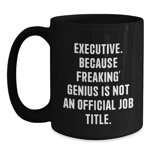 Funny Executive Gifts from Men, Unique Christmas Unique Gifts for Executive, Black Coffee Mug with Executive. Because Freaking' genius Is Not An Official Job Title. - Main