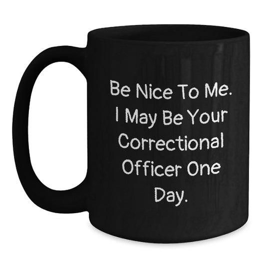 Funny Correctional Officer Gifts from Men, Unique Black Coffee Mugs for Correctional Officer, Be Nice To Me Quote Christmas Unique Gifts - Main