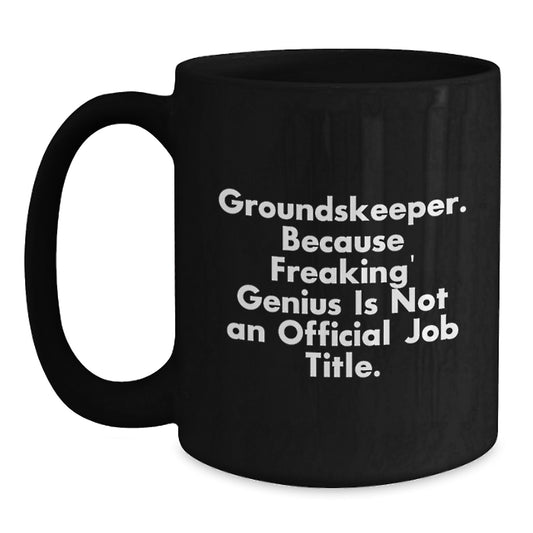 Funny groundskeeper Gifts from Men for groundskeeper Valentine's Unique Black Coffee Mugs groundskeeper Because Freaking' genius Is Not An Official Job Title. - Main