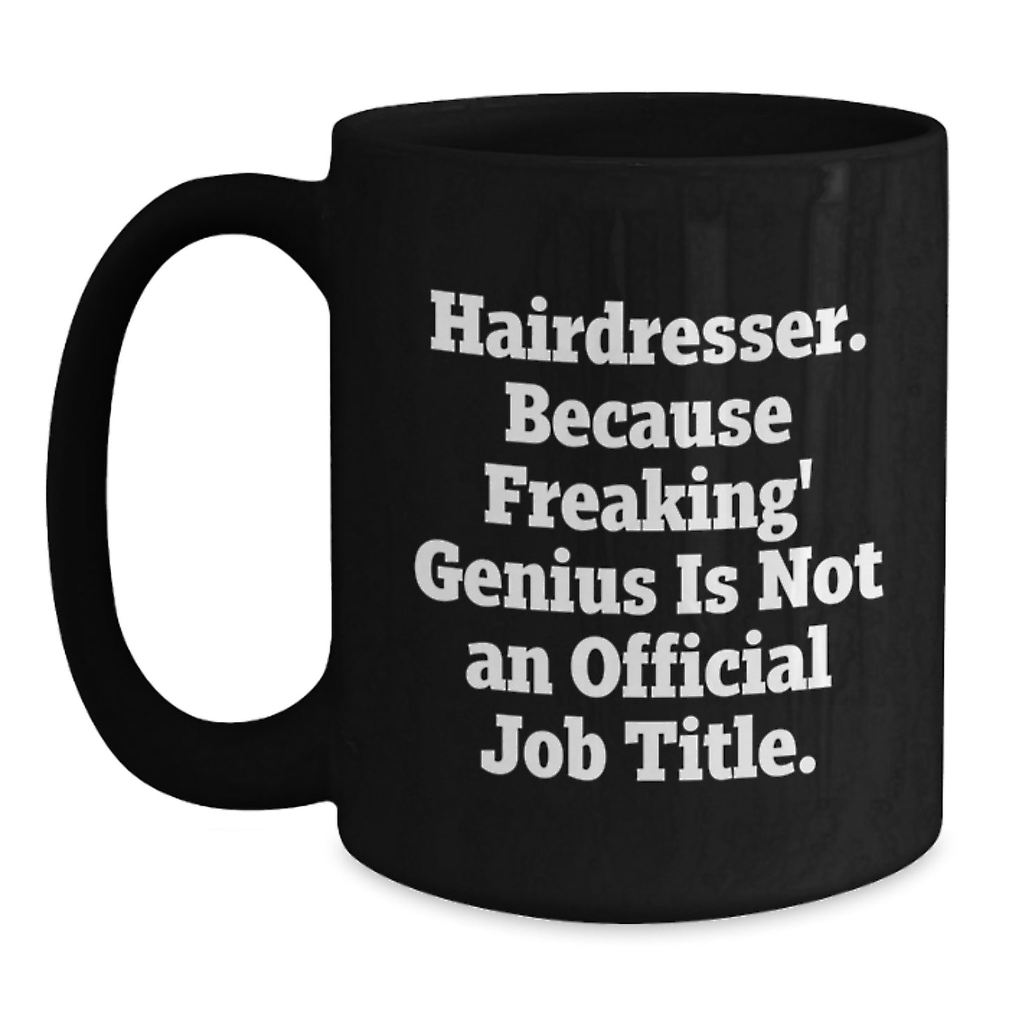 Funny Hairdresser Gifts from Friends - 'Hairdresser. Because Freaking' genius Is Not An Official Job Title.' Quote on Black Coffee Mug for Birthday - Main