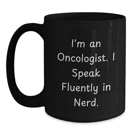 Oncologist Humor Gifts from Friends for Graduation Unique Oncologist Black Coffee Mug, I'm An Oncologist. I Speak Fluently In genius. - Main