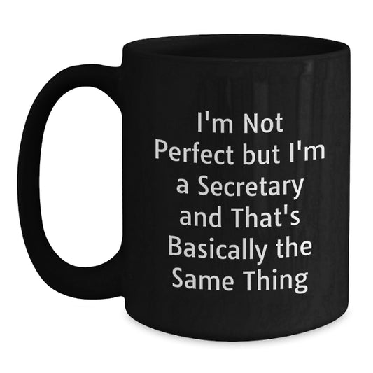 Secretary Humor Gifts from Friends - Funny Black Coffee Mug for Graduation - 'I'm Not Perfect But I'm A Secretary' Quote, Gifts for Secretary - Main