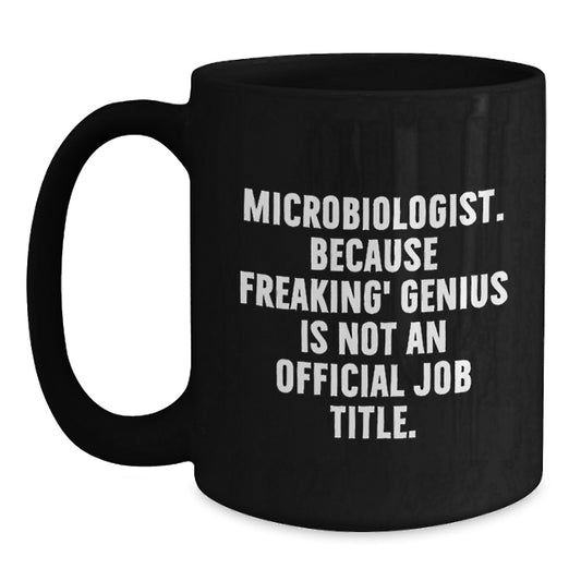 Funny Microbiologist Gifts, Black Coffee Mugs for Birthday, 'Microbiologist. Because Freaking' genius Is Not An Official Job Title.' Quote, Gifts from Friends, Gifts for Microbiologist - Main