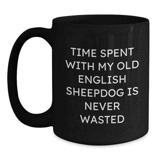 Funny Old English Sheepdog Gifts for Birthday, Gifts from Friends to Family - Time Spent With My Old English Sheepdog Is Never Wasted, Black Coffee Mug - Main