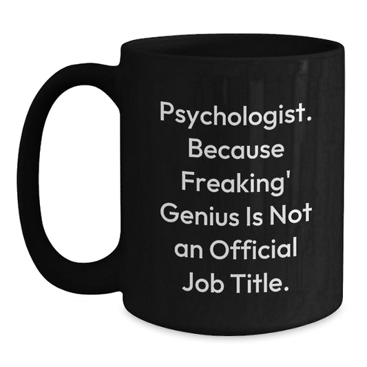 Funny Psychologist Gifts from Friends, Psychologist Birthday Unique Mugs, Black Coffee Mug with 'Psychologist. Because Freaking genius Is Not An Official Job Title.' Quote, 11oz or 15oz Ceramic - Main
