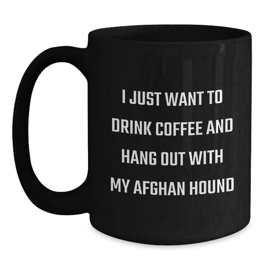 Cute Afghan Hound Dog Lovers Funny Coffee Mug Gifts from Friends and Family for Birthday, I Just Want To Drink Coffee And Hang Out With My Afghan Hound - Main