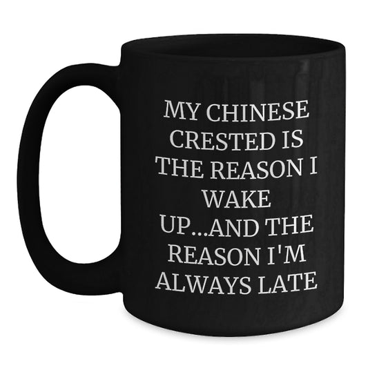 Funny Chinese Crested Dog Gifts for Men - Black Coffee Mug My Chinese Crested Is The Reason I Wake Up - Birthday Unique Gifts from Friends - Main