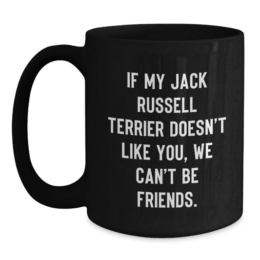 Funny Jack Russell Terrier Dog Mom Gifts from Mom for Birthday - Jack Russell Terrier Dog Lover Black Coffee Mug - If My Jack Russell Terrier Doesn't Like You, We Can't Be Friends. - Main