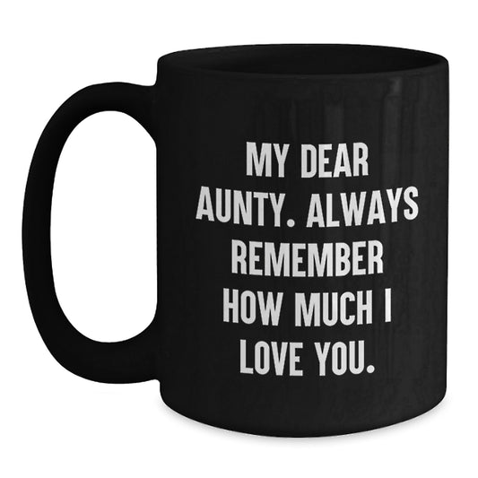 Gifts from Family to Aunty, Funny Quotes Black Coffee Mug for Graduation Unique Gifts, My Dear Aunty. Always Remember How Much I Love You. - Main