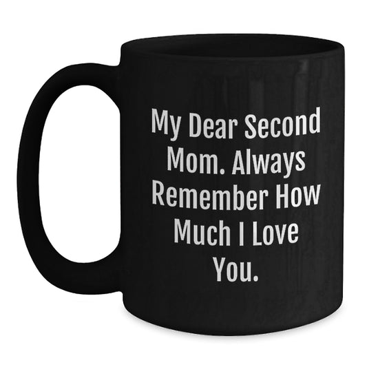 Funny Second Mom Gifts for Her Black Coffee Mug from Family - 'My Dear Second Mom. Always Remember How Much I Love You.' - Main