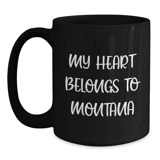 Funny Montana Gifts for Him - My Heart Belongs To Montana, Black Coffee Mug, Birthday Unique Presents from Men to Friends - Main
