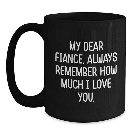 Funny Fiance Gifts for Him - Birthday Unique Gifts from Men - My 'Dear Fiance' Black Coffee Mug, Inspirational 11oz - Main