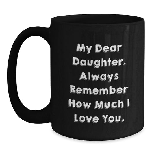 Funny Daughter Gifts from Mom and Dad - Black Coffee Mug - My Dear Daughter - Main