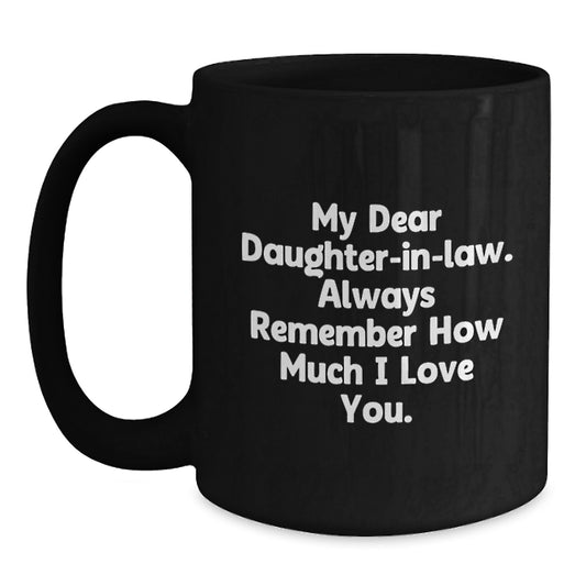 Funny Daughter-in-law Gifts from Men to Daughter-in-law, Birthday Unique Gifts for Daughter-in-law, Black Coffee Mug with 'My Dear Daughter-in-law. Always Remember How Much I Love You.' Quote - Main