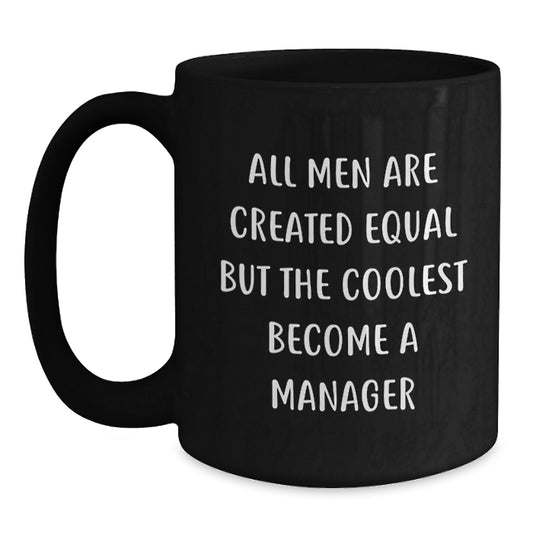 Funny Inspirational Manager Gifts from Friends, Black Coffee Mug for Graduation Unique Gifts for Manager, 'All Men Are Created Equal But The Coolest Become A Manager' Quote - Main