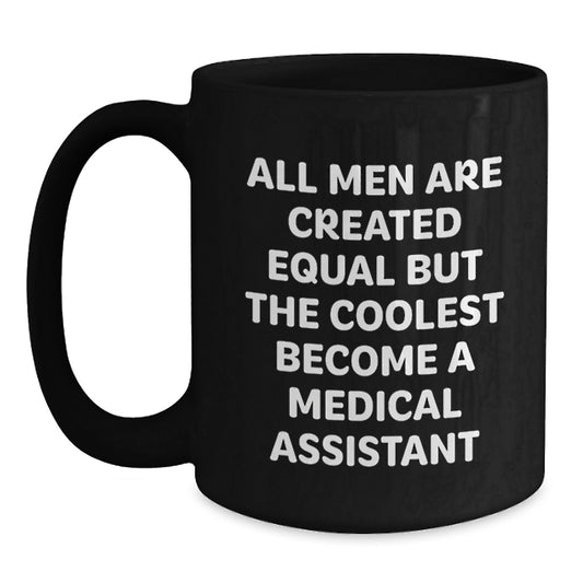 Funny Medical Assistant Gifts for Dad, Black Coffee Mug with 'All Men Are Created Equal But The Coolest Become A Medical Assistant' Quote, Unique Gifts from Family - Main