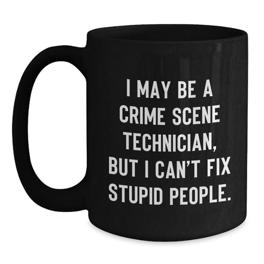 Funny Crime Scene Technician Birthday Unique Gifts from Family, Unique Black Coffee Mugs for Him, Inspirational Quote, Crime Scene Technician Gifts, Men, Women, Friends, Coworkers - Main