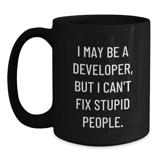 Funny Developer Gifts for Men, Christmas Unique Black Coffee Mugs from Friends to Developer Colleagues, 'I May Be A Developer But I Cant Fix Stupid People' Quote Mug for Office, Home, Desk - Main