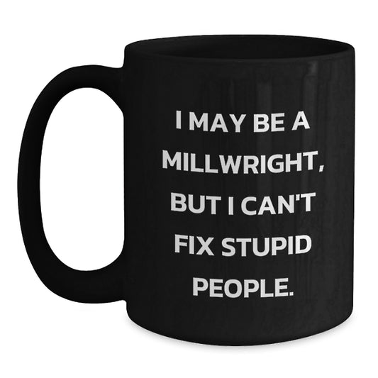 Funny Millwright Gift for Men, Gifts from Friends and Family, Black Coffee Mug for the Holidays - Main