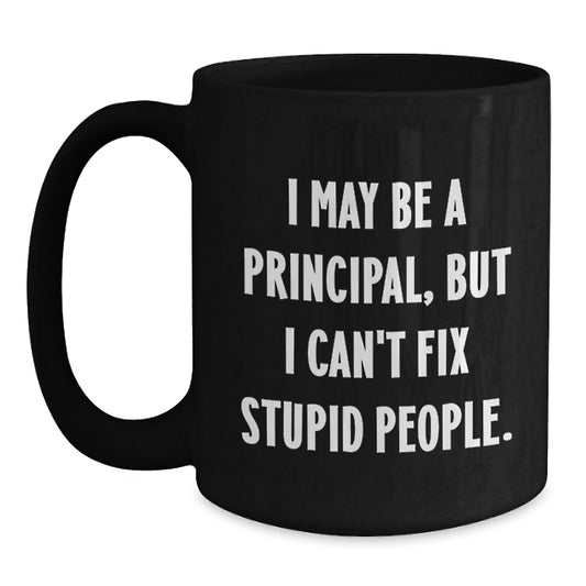 Funny Principal Gift, Perfect for Teachers, Black Coffee Mug, 'I May Be A Principal, But I...' - Main