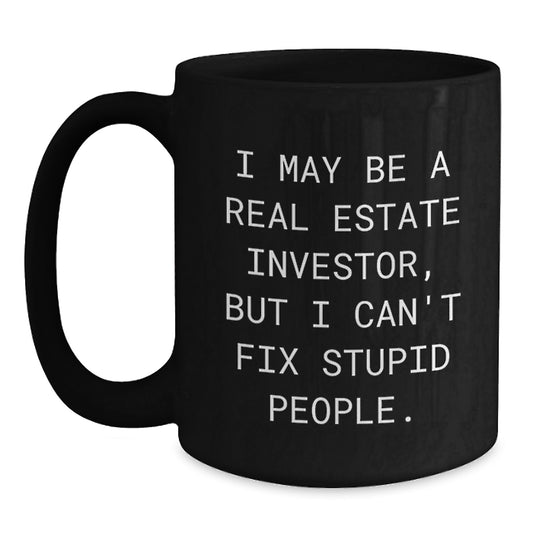 Funny Real Estate Investor Gifts from Friends - Black Mug 'I May Be A Real Estate Investor, But I Can't Fix' for Men Graduation Unique - Main