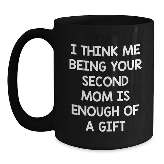 Cute Second Mom Gift, Funny Quote from Men to Women, Black Coffee Mug, 11oz or 15oz, Valentine's Unique Gifts, Gifts from Family, Second Mom Appreciation - Main