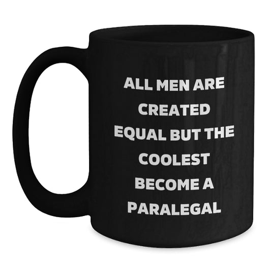 Funny Paralegal Humor Gifts from Men for Mom Paralegal Black Coffee Mugs All Men Are Created Equal But The Coolest Become A Paralegal - Main