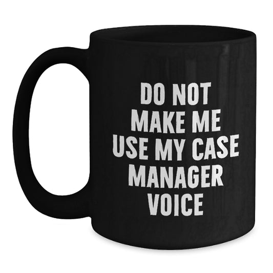 Funny Case Manager Gifts from Friends, Birthday Unique Gifts for Case Manager, Black Coffee Mug 'Do Not Make Me Use My Case Manager Voice' - Main