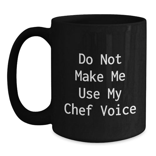 Funny Chef Gifts from Friends - Black Coffee Mug for Graduation, 'Do Not Make Me Use My Chef Voice' - Unique Gift for Men, Women, Family, Coworkers - Main