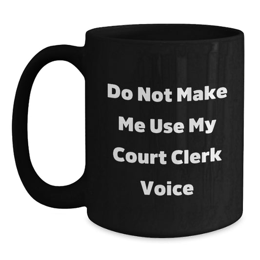 Funny Court Clerk Gifts from Mom, Unique Black Coffee Mug, Court Clerk Voice Humor, Perfect Court Clerk Office Supplies, Mother's Day Unique Gifts for Court Clerks - Main
