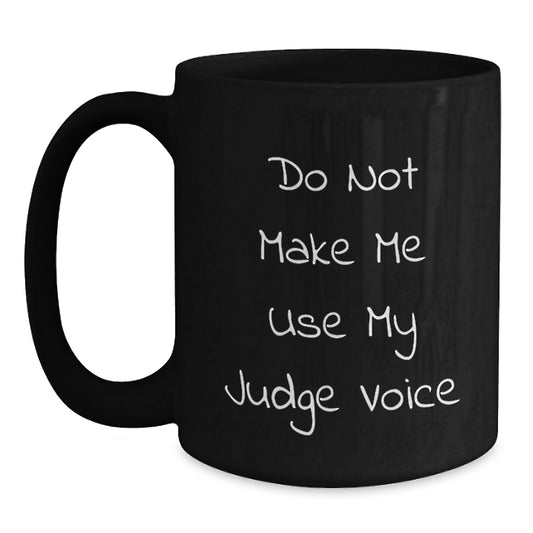 Funny Judge Gifts from Men - 'Do Not Make Me Use My Judge Voice' Inspirational Christmas Unique Gifts for Judge, Black Coffee Mug for Men, Women, Friends, Coworkers - Main