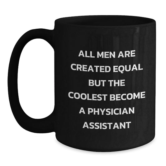 Funny Physician Assistant Gifts for Men from Family - Black Coffee Mug, 11oz or 15oz, Ceramic, Microwave and Dishwasher Safe, 'All Men Are Created Equal But The Coolest Become A Physician Assistant' - Main