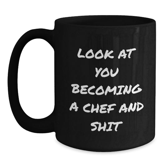 Gifts from Friends for Aspiring Chefs, 'Look At You Becoming A Chef And Shit', Black Coffee Mug, Perfect Graduation Unique Gift for Men, Women, Family, or Coworkers - Main