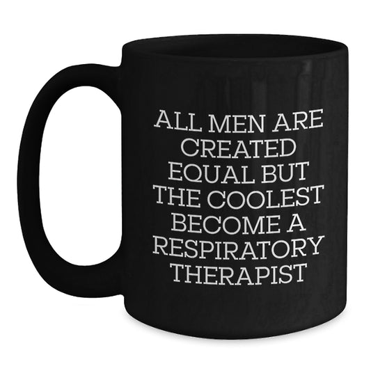 Funny Inspirational Respiratory Therapist Gifts from Men for Christmas Unique Respiratory Therapist Black Coffee Mugs, 'All Men Are Created Equal But The Coolest Become A Respiratory Therapist' - Main