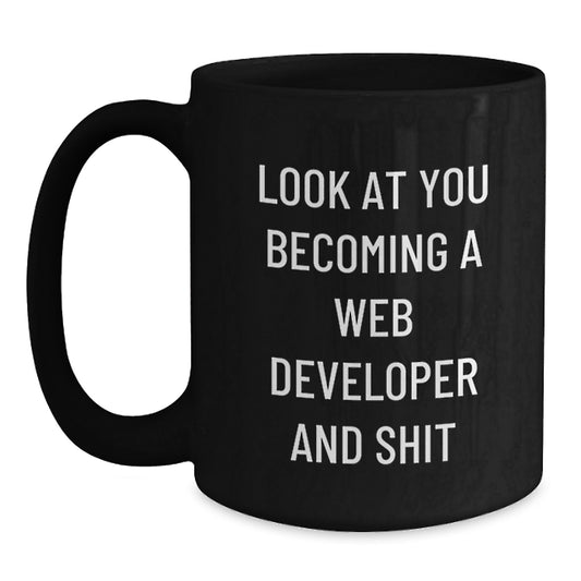 Funny Web Developer Gifts from Friends at Christmas - Black Coffee Mug 'Look At You Becoming A Web Developer And Shit' - Main