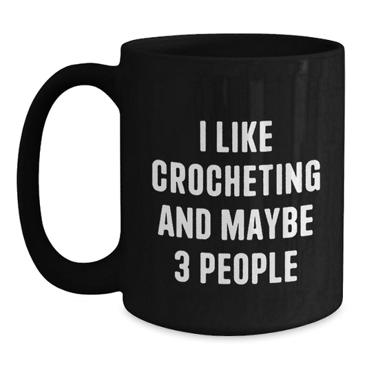 For Him Keepsake Birthday Gift I Like Crocheting And Maybe 3 People Mug - Main