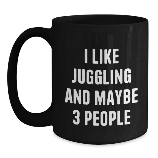 Juggling Gifts for Friends, Funny 'I Like Juggling And Maybe 3 People' Black Coffee Mug, Graduation Unique Gifts from Friends - Main