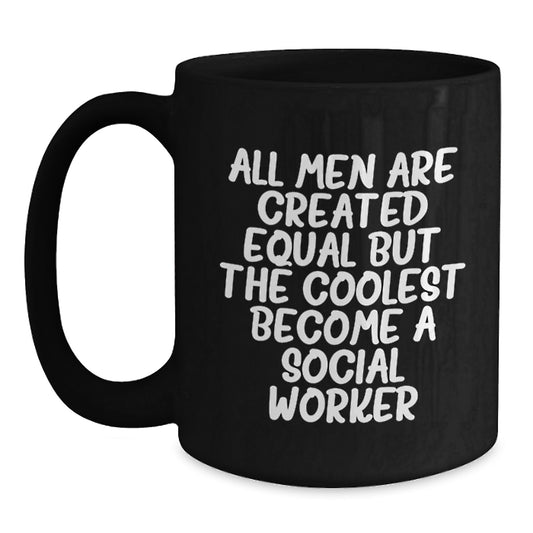 Funny Social Worker Gifts, Inspirational Mug for Graduation, Black Coffee Mug with 'All Men Are Created Equal But The Coolest Become A Social Worker' Quote, Gifts from Friends to Social Workers - Main