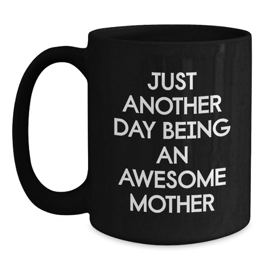 Funny Mom Graduation Gifts from Friends - Just Another Day Being An Awesome Mother Black Coffee Mug, Mother's Day and Birthday Unique Gift for Her - Main