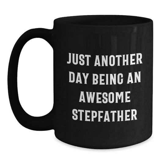 Funny Stepfather Gifts - Mother's Day Unique Mugs for Awesome Stepdads - 'Just Another Day Being An Awesome Stepfather' Black Coffee Mug - Main