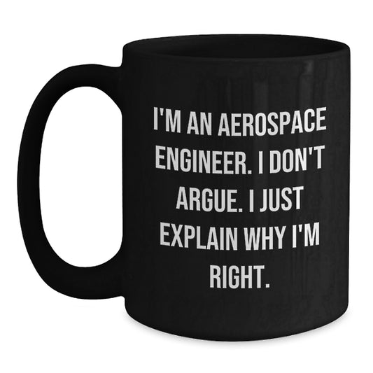 Funny Gifts for Aerospace Engineer Mom - I'm An Aerospace Engineer. I Don't Argue. Black Coffee Mug - Main