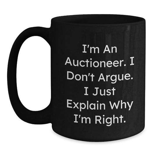 Funny Auctioneer Gifts for Men - I'm An Auctioneer. I Don't Argue. I Just Explain Why I'm Right. Black Coffee Mug - Christmas Unique Gifts from Friends - Main