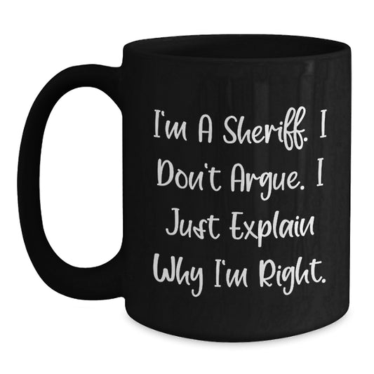 Funny Sheriff Black Coffee Mug Gifts for Sheriff - I'm Right, I Explain - Birthday Unique Gift for Sheriff Friends and Family - Main