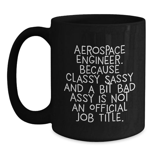 Funny Aerospace Engineer Gifts, Black Coffee Mug for Men, Classy Sassy and a Bit Fearlessy is Not an Official Job Title Humor, Unique Christmas Memorable Presents - Main