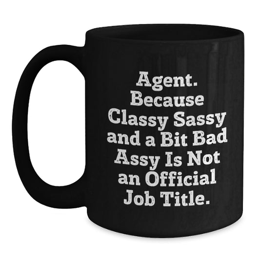 Funny Agent Gifts - Black Coffee Mug for Agent Graduation - Gifts from Friends or Family - 'Agent. Because Classy Sassy And A Bit Fearlessy Is Not An Official Job Title.' - Main