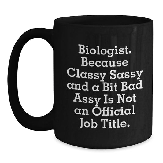 Funny Biologist Gifts for Him Funny Quote Black Coffee Mug, Perfect Graduation Gift for Biologist Friends, Unique Gifts from Men - Main