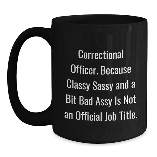Funny Correctional Officer Gifts, Classy Sassy And A Bit Fearlessy Is Not An Official Job Title, Black Coffee Mug, Gifts from Friends, Gifts for Correctional Officer Graduation Unique - Main