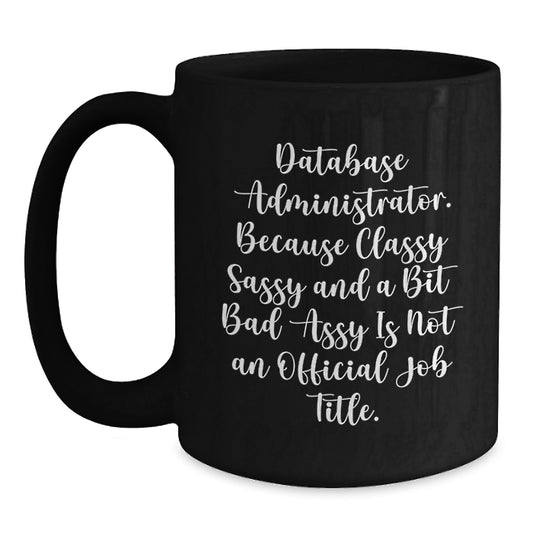 Funny Database Administrator Gifts from Coworkers Black Coffee Mug on Mother's Day Unique Gifts for Women, Funny Coffee Mugs for Database Administrator Mom, Best Gifts for Database Administrator - Main
