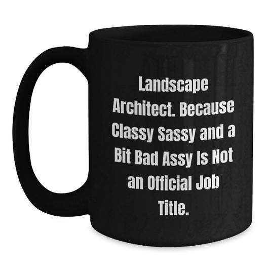 Landscape Architect Gifts Funny Quote, Classy Sassy And A Bit Fearlessy Is Not An Official Job Title, Black Coffee Mug for Graduation from Friends to Landscape Architects - Main