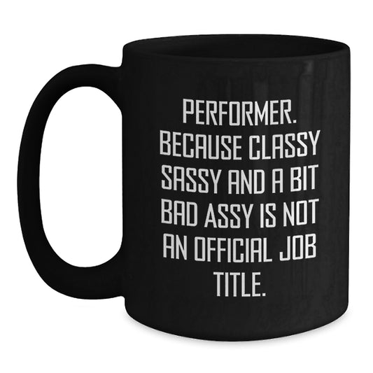 Funny Performer Gifts from Men, Women, Friends, Coworkers to Family, Friends, Coworkers, Performers - Black Coffee Mug for Christmas Unique Gifts - Main